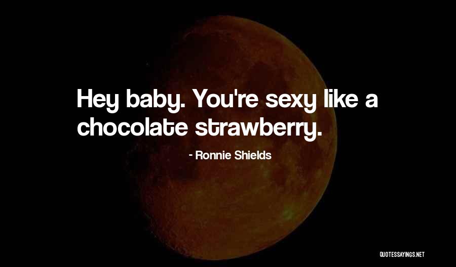 Chocolate Strawberry Quotes By Ronnie Shields