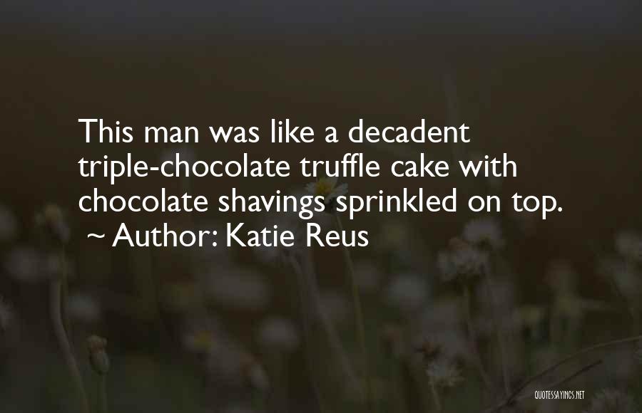 Chocolate Truffle Cake Quotes By Katie Reus