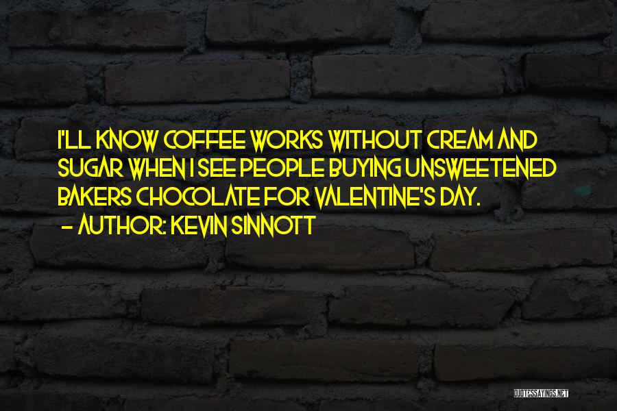 Chocolate Valentine's Day Quotes By Kevin Sinnott