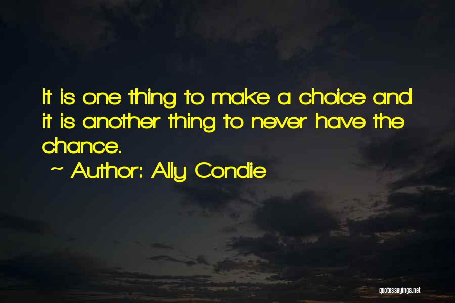 Choice And Chance Quotes By Ally Condie