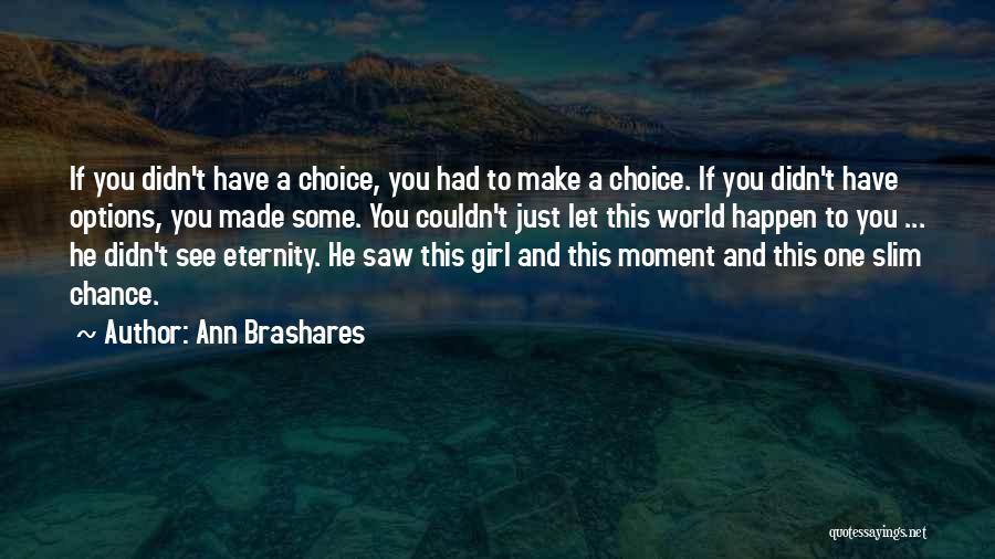 Choice And Chance Quotes By Ann Brashares