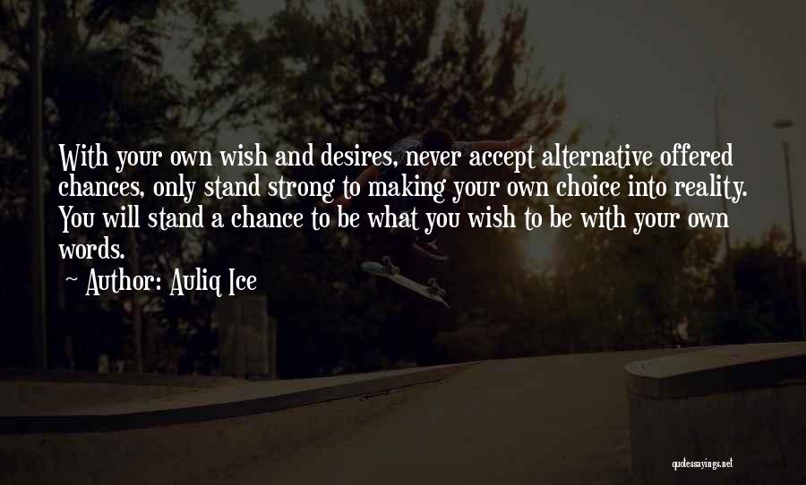 Choice And Chance Quotes By Auliq Ice