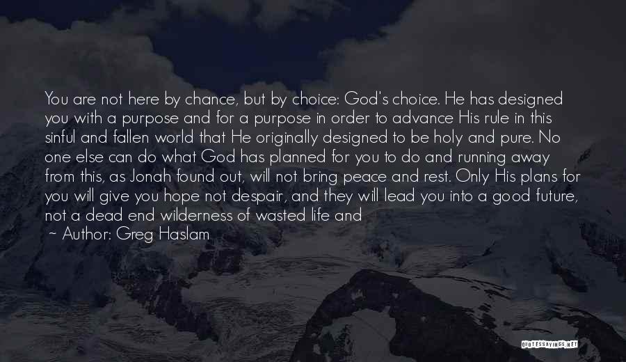 Choice And Chance Quotes By Greg Haslam