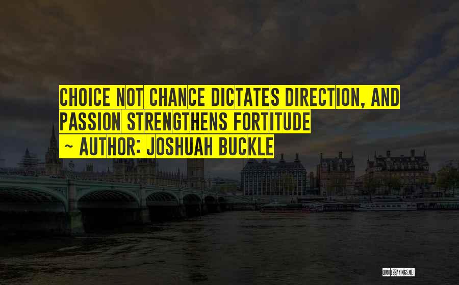 Choice And Chance Quotes By Joshuah Buckle