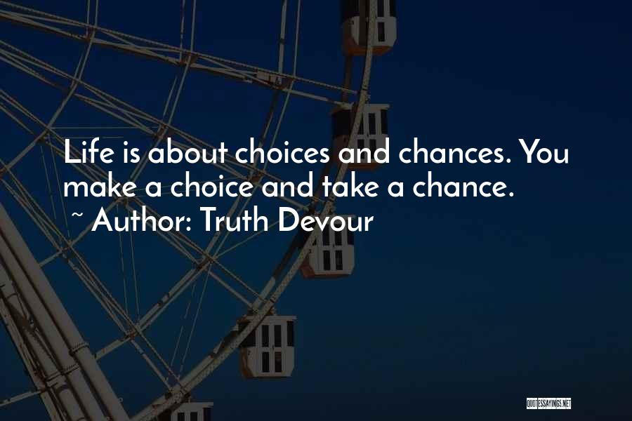 Choice And Chance Quotes By Truth Devour