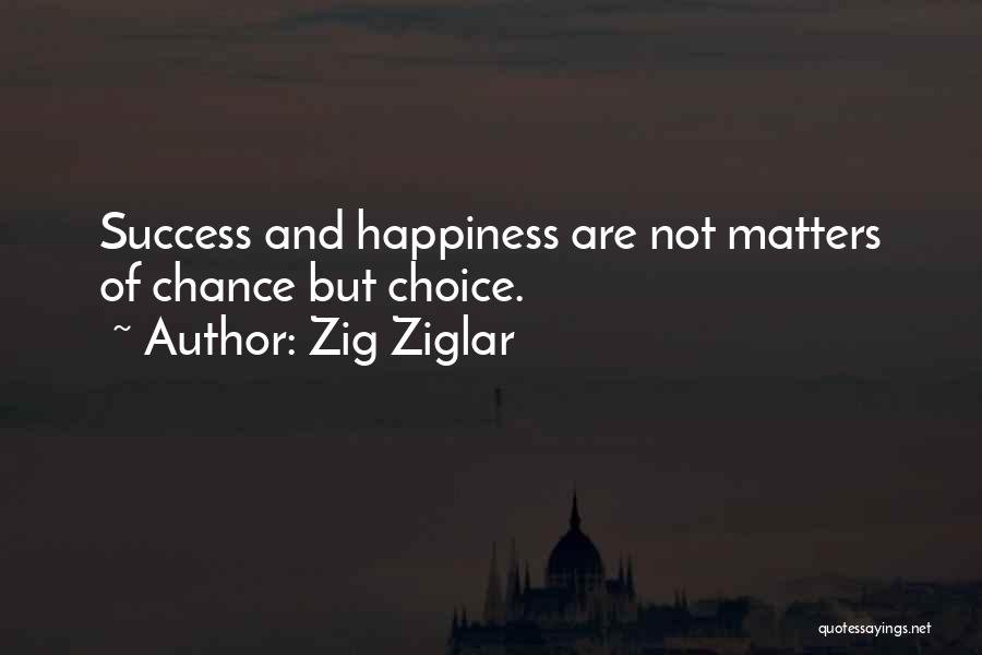 Choice And Chance Quotes By Zig Ziglar