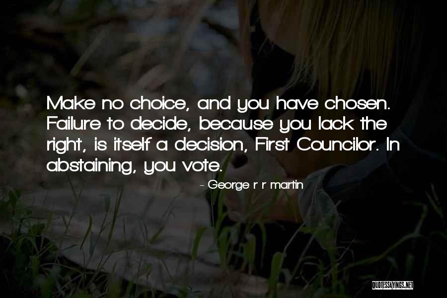 Choice And Decision Quotes By George R R Martin