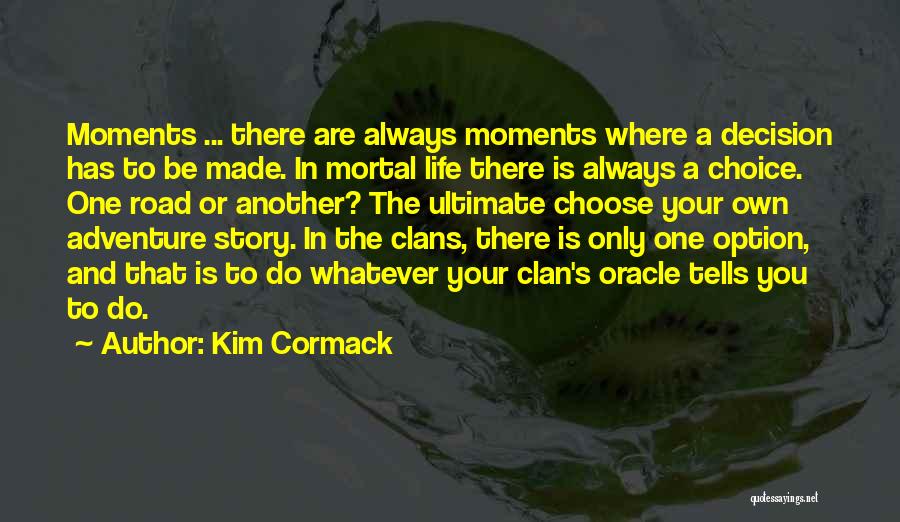 Choice And Decision Quotes By Kim Cormack