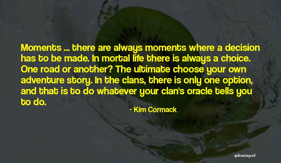 Choice And Decision Quotes By Kim Cormack