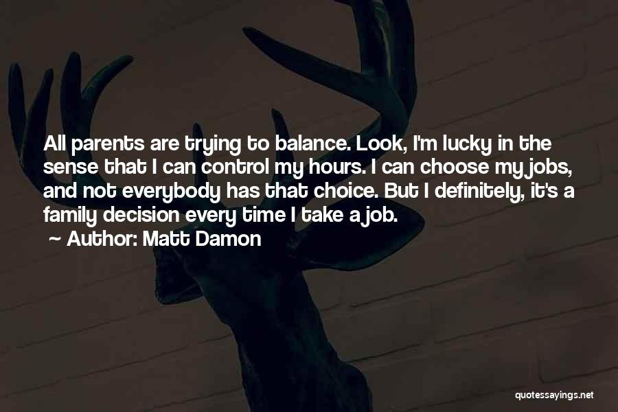Choice And Decision Quotes By Matt Damon