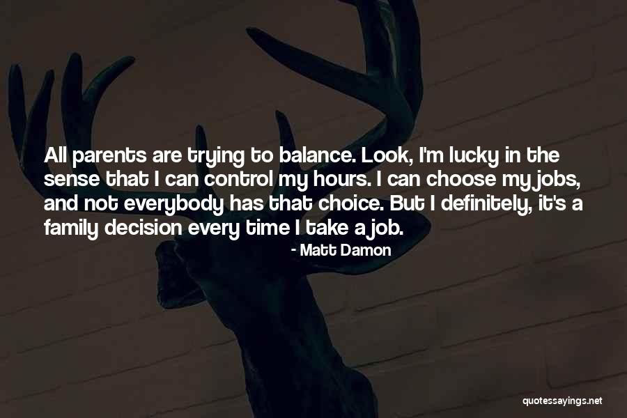 Choice And Decision Quotes By Matt Damon Choice And Decision Quotes By Matt Damon