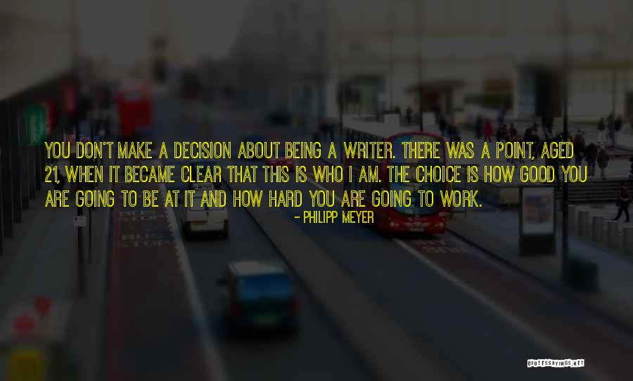 Choice And Decision Quotes By Philipp Meyer Choice And Decision Quotes By Philipp Meyer