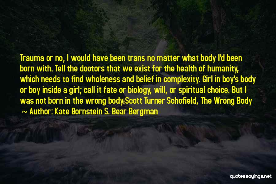 Choice And Fate Quotes By Kate Bornstein S. Bear Bergman