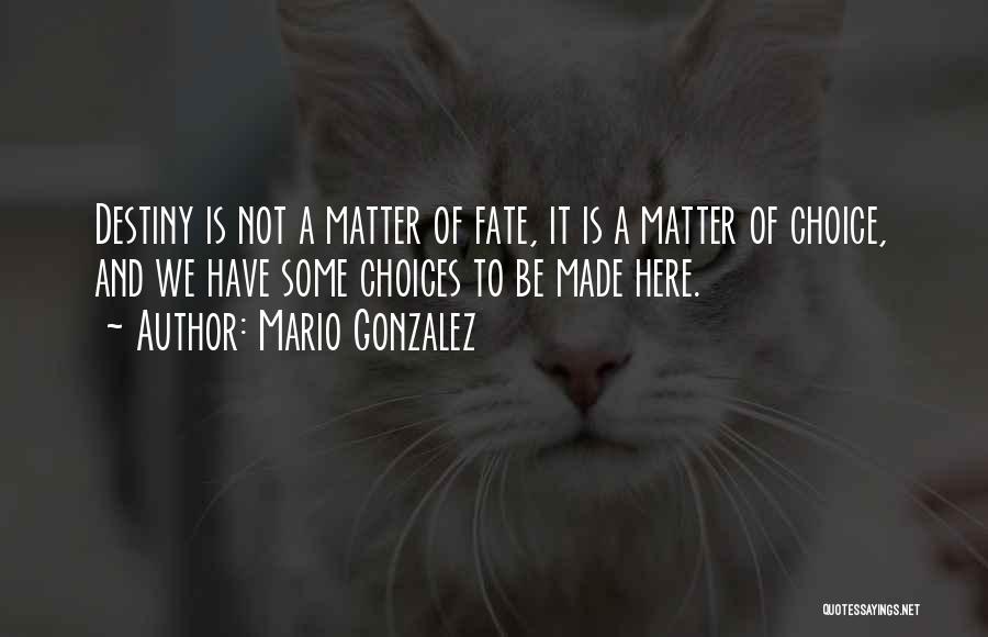 Choice And Fate Quotes By Mario Gonzalez