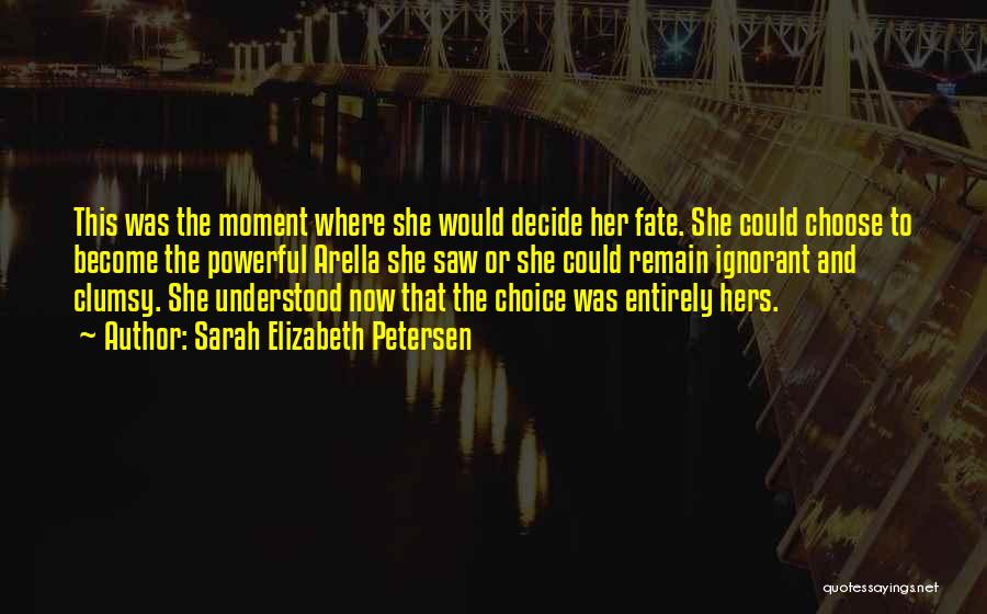 Choice And Fate Quotes By Sarah Elizabeth Petersen