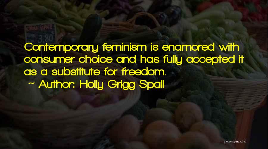 Choice And Freedom Quotes By Holly Grigg-Spall