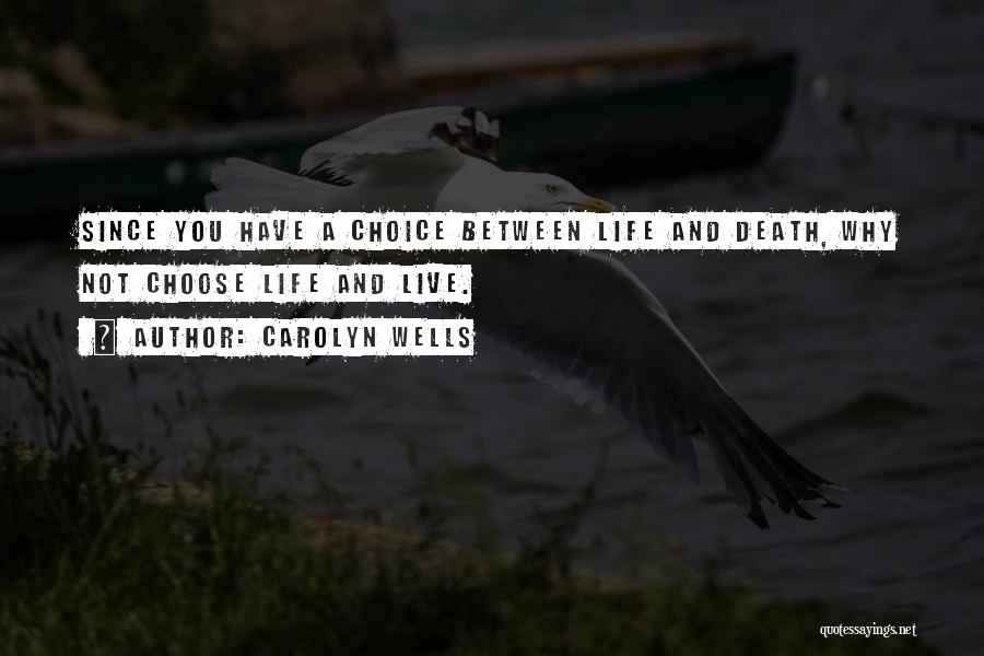 Choice And Life Quotes By Carolyn Wells