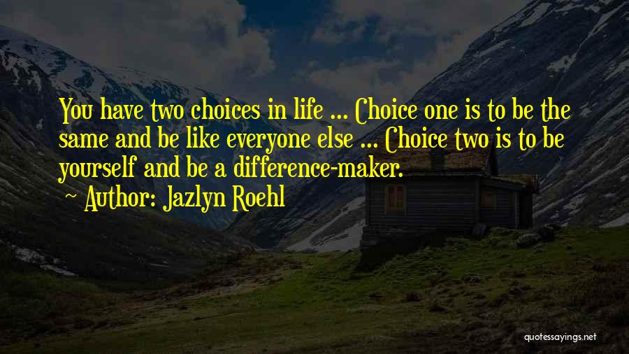 Choice And Life Quotes By Jazlyn Roehl