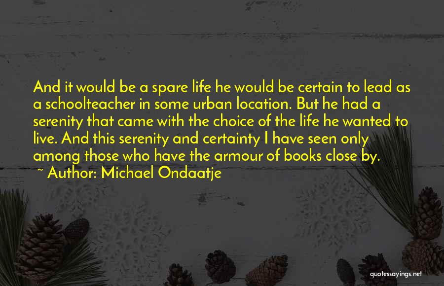 Choice And Life Quotes By Michael Ondaatje