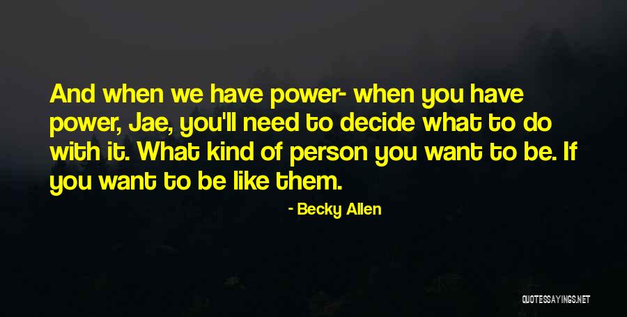 Choice And Power Quotes By Becky Allen