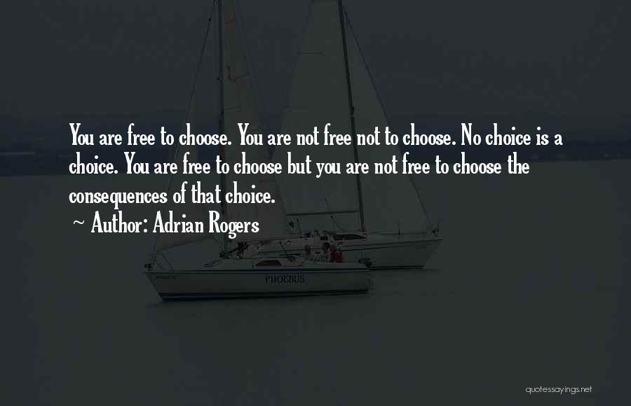 Choice Consequence Quotes By Adrian Rogers