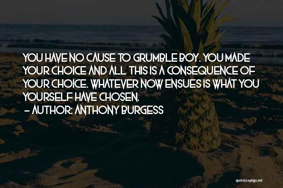 Choice Consequence Quotes By Anthony Burgess