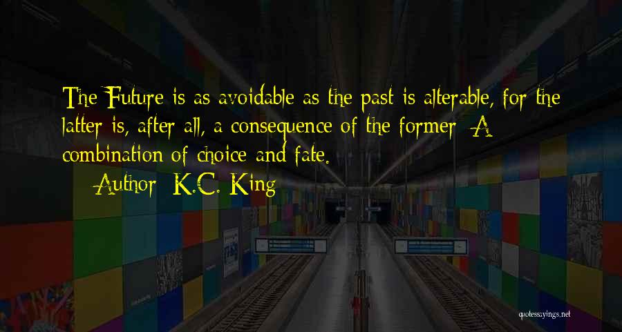 Choice Consequence Quotes By K.C. King