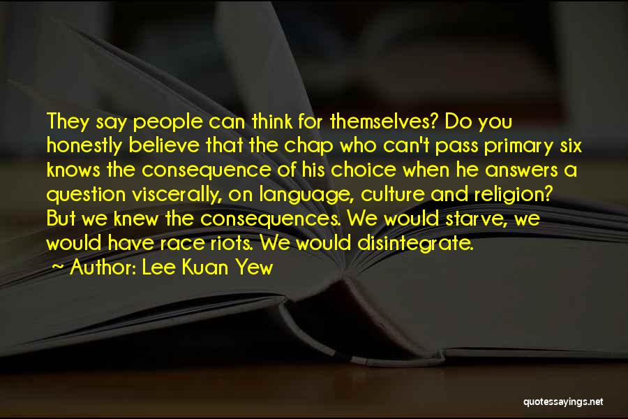 Choice Consequence Quotes By Lee Kuan Yew