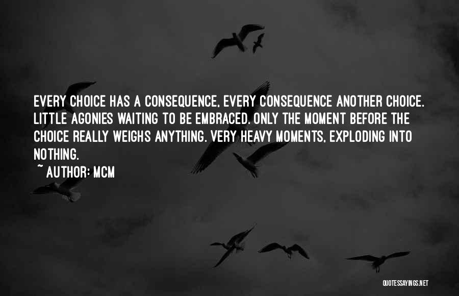 Choice Consequence Quotes By MCM