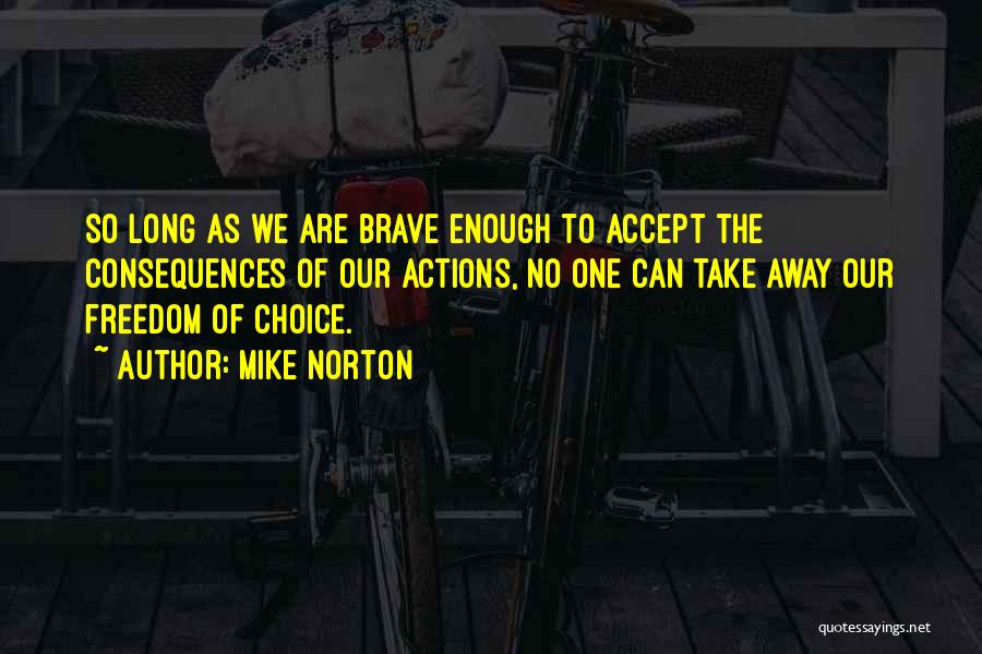 Choice Consequence Quotes By Mike Norton