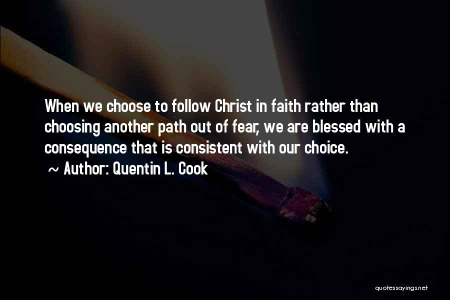 Choice Consequence Quotes By Quentin L. Cook