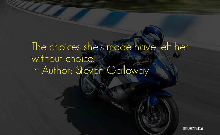 Choice Consequence Quotes By Steven Galloway