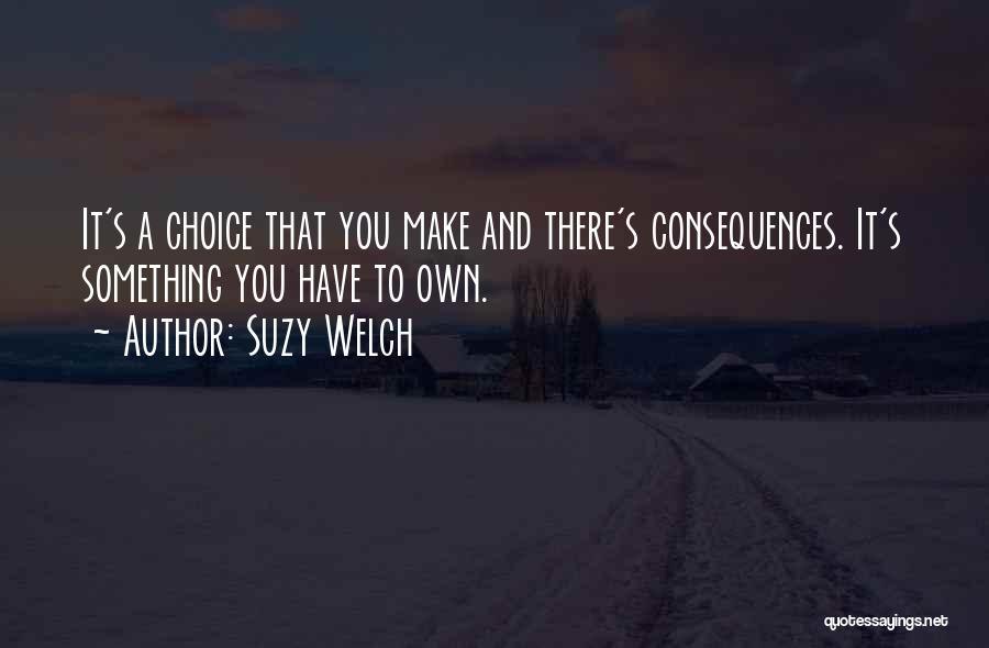 Choice Consequence Quotes By Suzy Welch