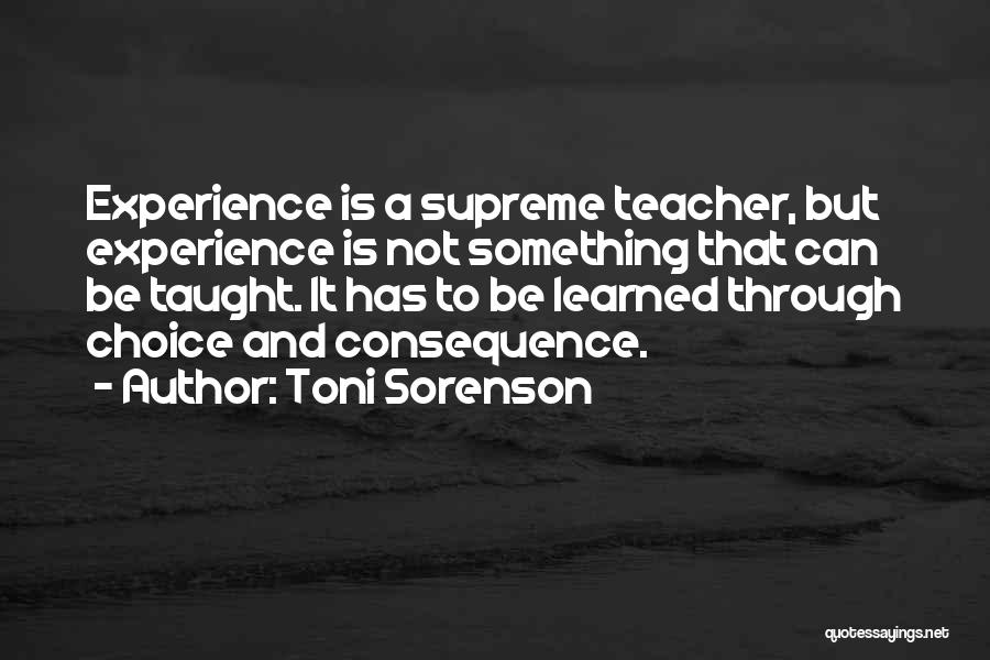 Choice Consequence Quotes By Toni Sorenson