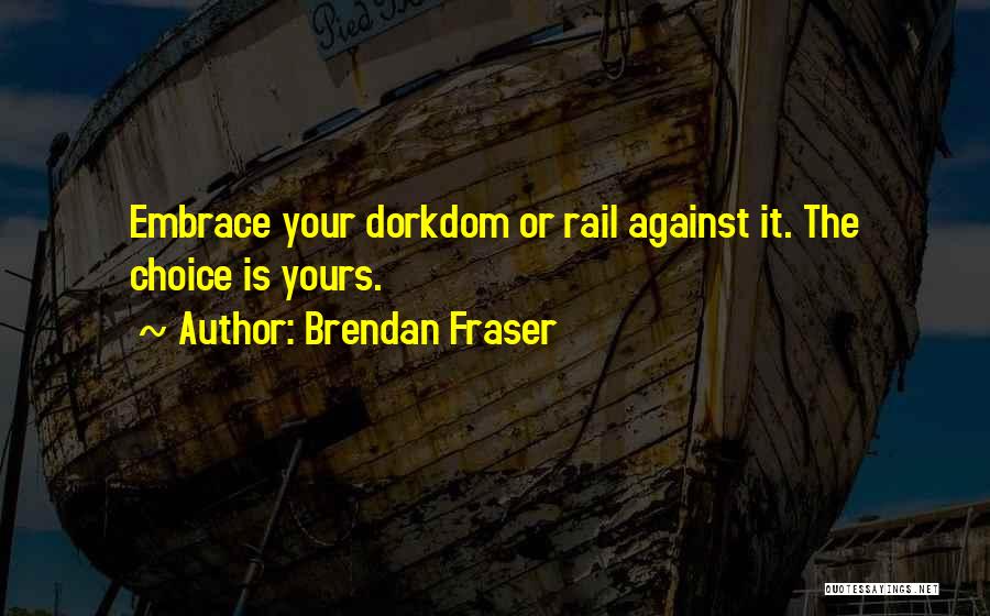 Choice Is Yours Quotes By Brendan Fraser