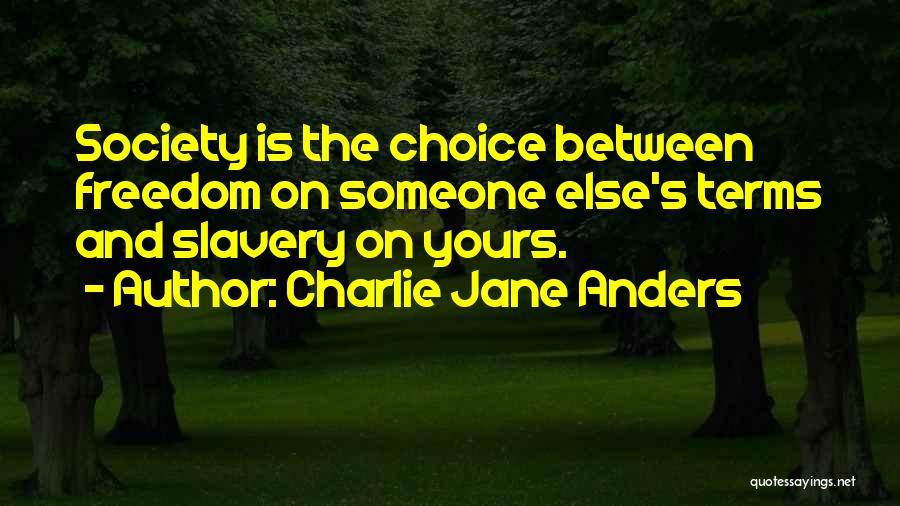 Choice Is Yours Quotes By Charlie Jane Anders