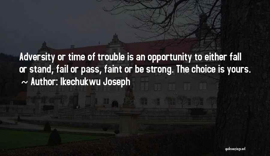 Choice Is Yours Quotes By Ikechukwu Joseph