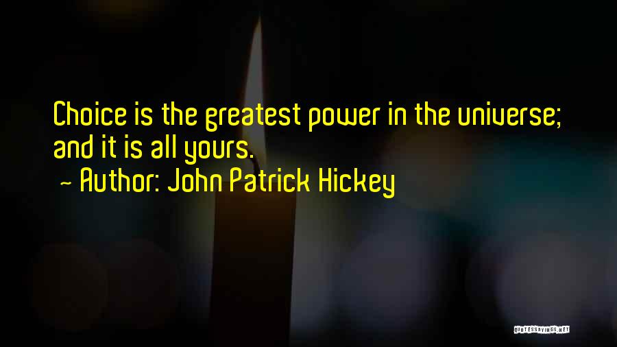 Choice Is Yours Quotes By John Patrick Hickey