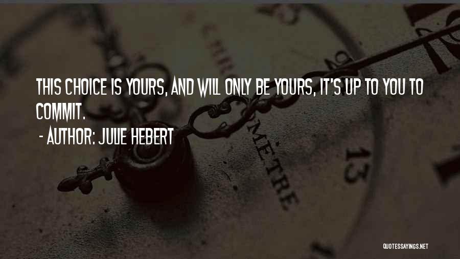 Choice Is Yours Quotes By Julie Hebert