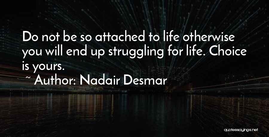 Choice Is Yours Quotes By Nadair Desmar