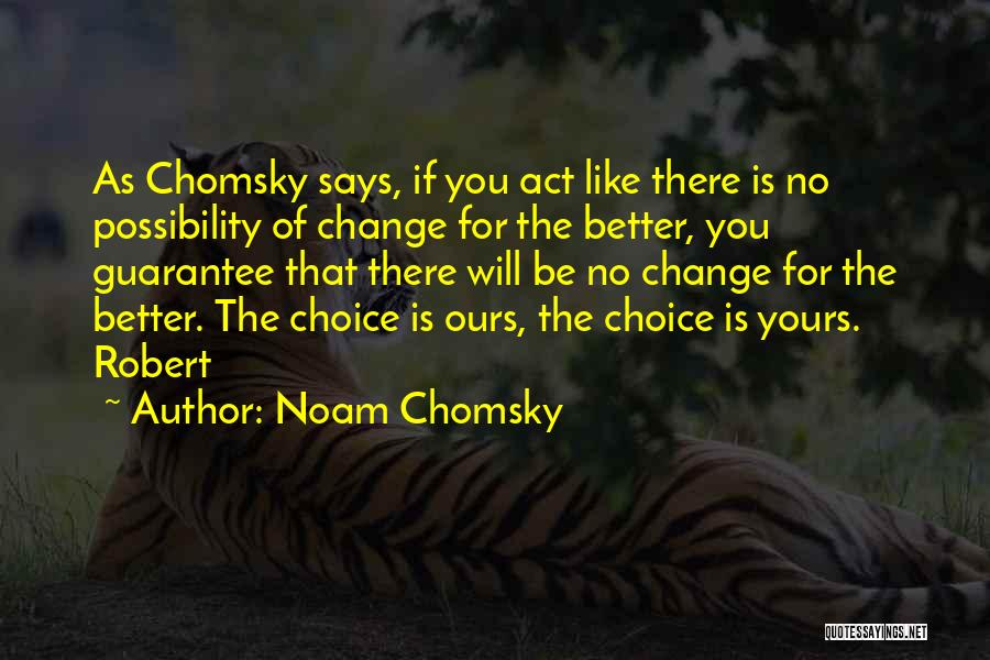Choice Is Yours Quotes By Noam Chomsky