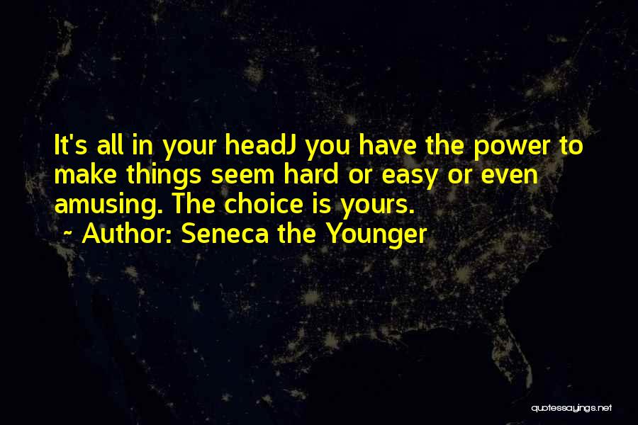 Choice Is Yours Quotes By Seneca The Younger