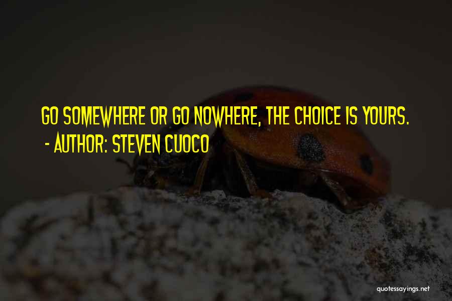 Choice Is Yours Quotes By Steven Cuoco