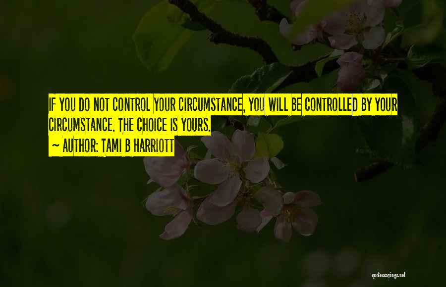 Choice Is Yours Quotes By Tami B Harriott