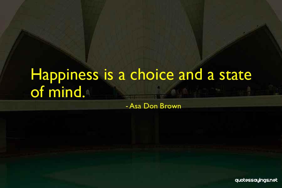 Choice Of Happiness Quotes By Asa Don Brown