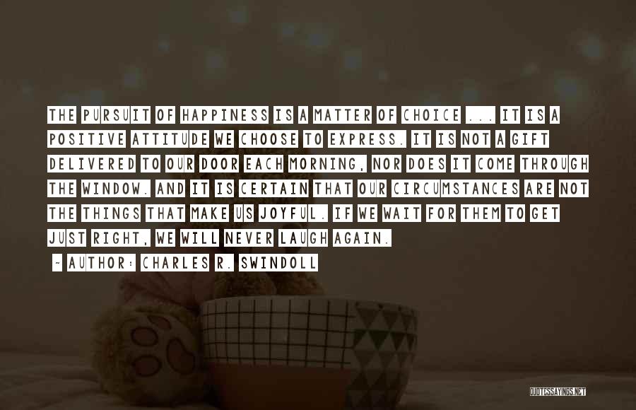 Choice Of Happiness Quotes By Charles R. Swindoll Choice Of Happiness Quotes By Charles R. Swindoll