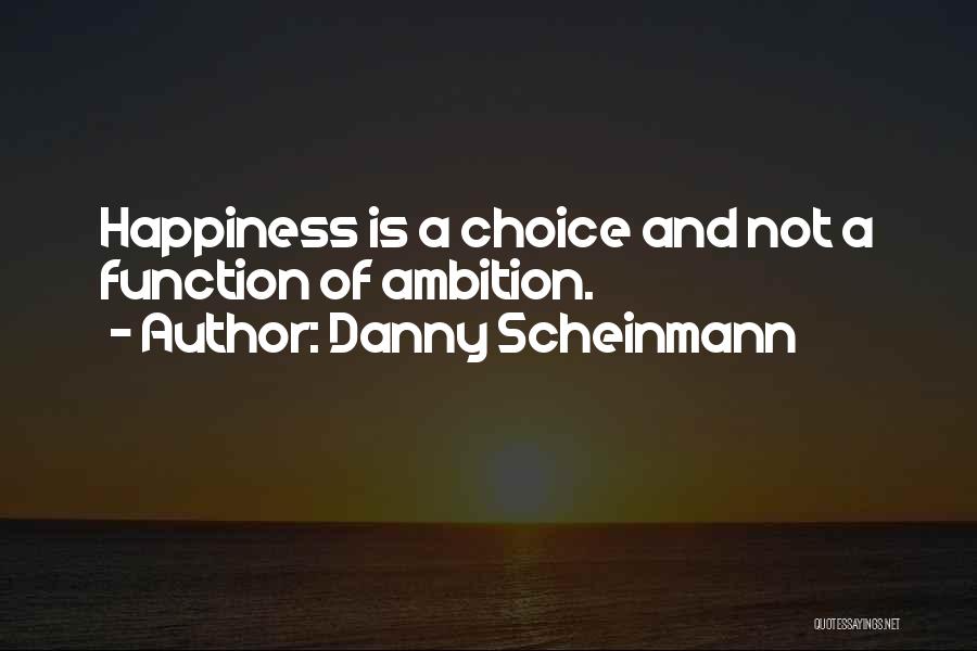 Choice Of Happiness Quotes By Danny Scheinmann Choice Of Happiness Quotes By Danny Scheinmann
