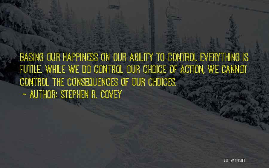 Choice Of Happiness Quotes By Stephen R. Covey Choice Of Happiness Quotes By Stephen R. Covey