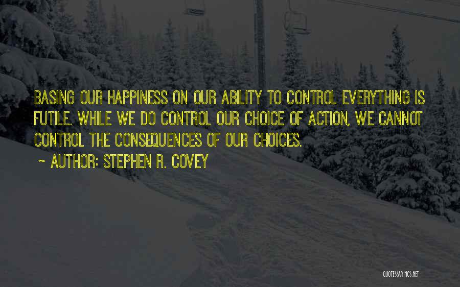 Choice Of Happiness Quotes By Stephen R. Covey