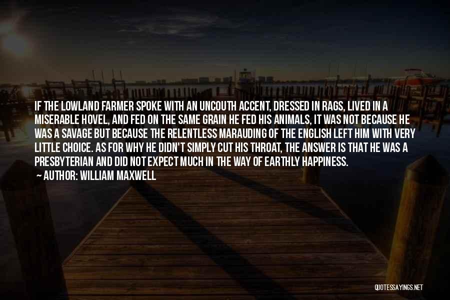 Choice Of Happiness Quotes By William Maxwell